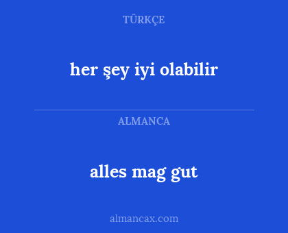 alles mag gut - her şey iyi olabilir
