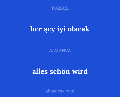 alles schön wird - her şey iyi olacak