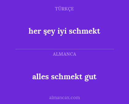 her şey iyi schmekt - alles schmekt gut