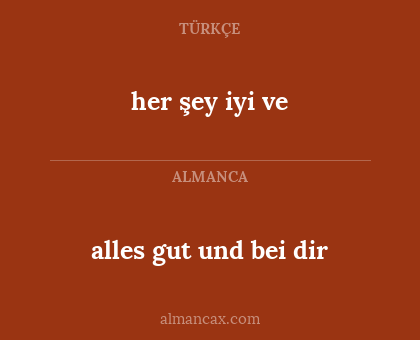 alles gut und bei dir - her şey iyi ve