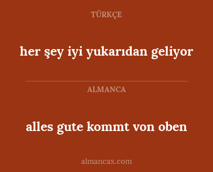 alles gute kommt von oben - her şey iyi yukarıdan geliyor