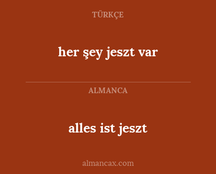 alles ist jeszt - her şey jeszt var