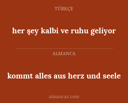 her şey kalbi ve ruhu geliyor - kommt alles aus herz und seele