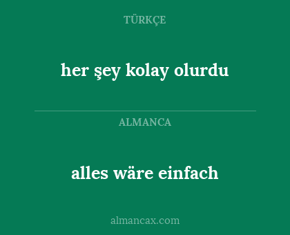 alles wäre einfach - her şey kolay olurdu