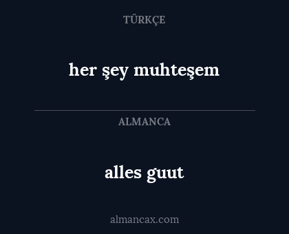 alles guut - her şey muhteşem