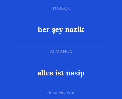 her şey nazik - alles ist nasip