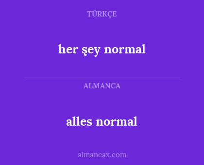alles normal - her şey normal