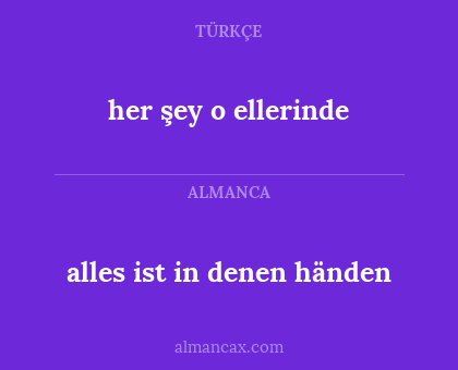 alles ist in denen händen - her şey o ellerinde