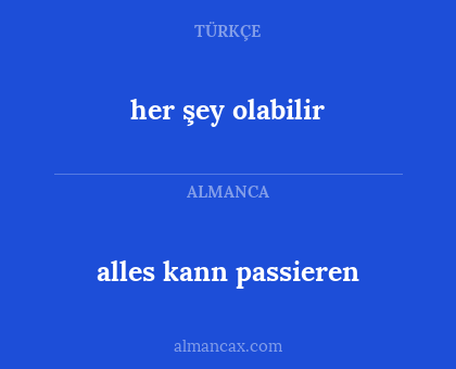alles kann passieren - her şey olabilir