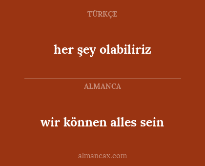 her şey olabiliriz - wir können alles sein
