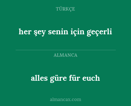 her şey senin için geçerli - alles güre für euch