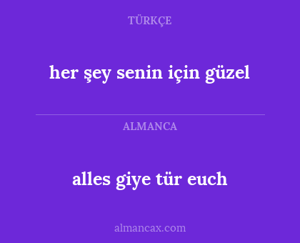 her şey senin için güzel - alles giye tür euch