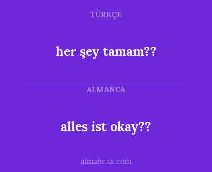 alles ist okay?? - her şey tamam??