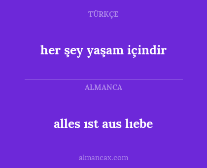 alles ıst aus lıebe - her şey yaşam içindir