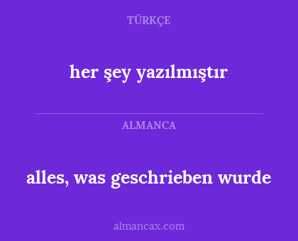 alles, was geschrieben wurde - her şey yazılmıştır