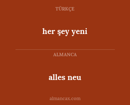 alles neu - her şey yeni