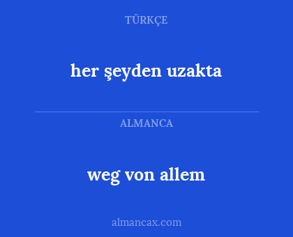 weg von allem - her şeyden uzakta