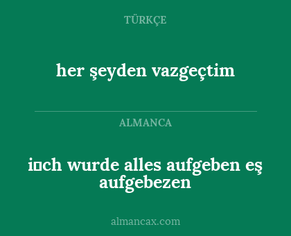 her şeyden vazgeçtim - i̇ch wurde alles aufgeben eş aufgebezen