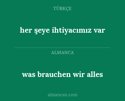 was brauchen wir alles - her şeye ihtiyacımız var