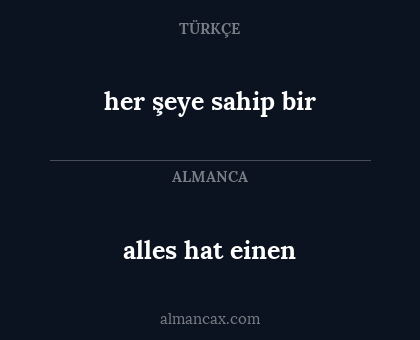 alles hat einen - her şeye sahip bir