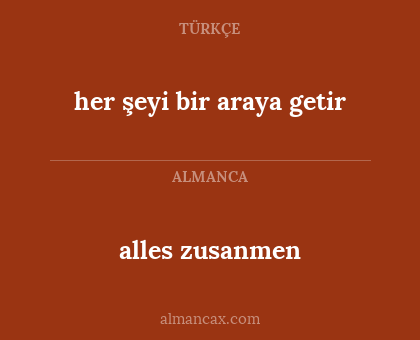 alles zusanmen - her şeyi bir araya getir