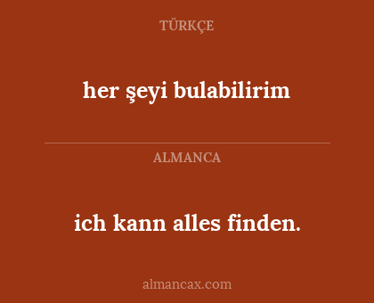 ich kann alles finden. - her şeyi bulabilirim