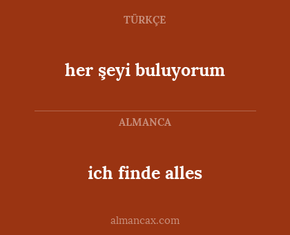 ich finde alles - her şeyi buluyorum