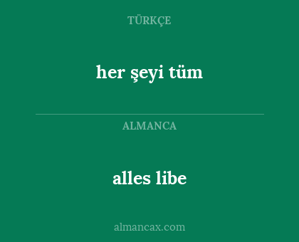 alles libe - her şeyi tüm