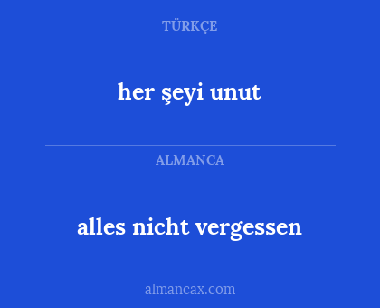 alles nicht vergessen - her şeyi unut