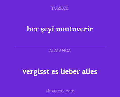 her şeyi unutuverir - vergisst es lieber alles