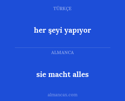 sie macht alles - her şeyi yapıyor