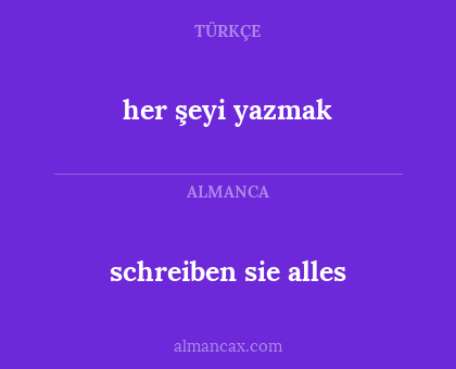 schreiben sie alles - her şeyi yazmak