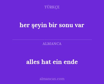 alles hat ein ende - her şeyin bir sonu var