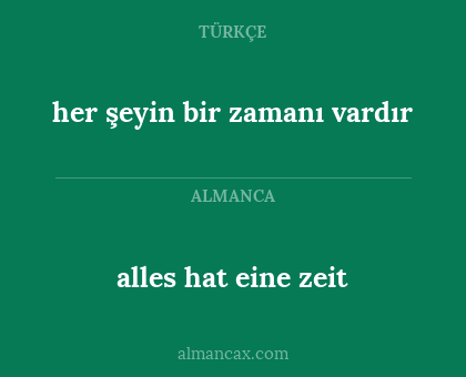 alles hat eine zeit - her şeyin bir zamanı vardır
