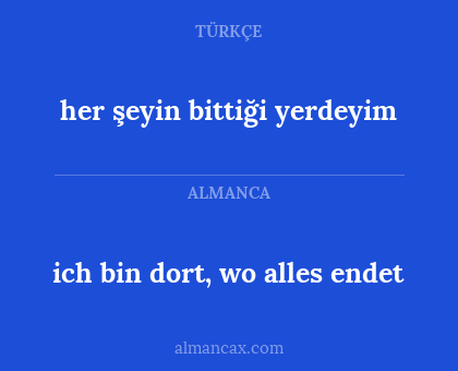 ich bin dort, wo alles endet - her şeyin bittiği yerdeyim