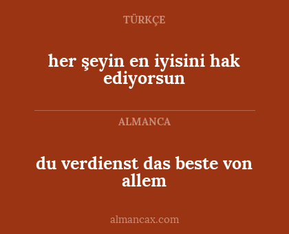 du verdienst das beste von allem - her şeyin en iyisini hak ediyorsun
