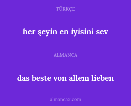 das beste von allem lieben - her şeyin en iyisini sev