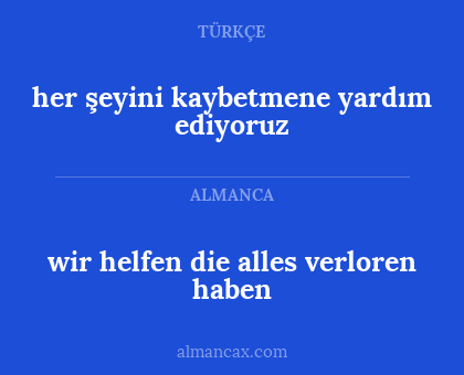 her şeyini kaybetmene yardım ediyoruz - wir helfen die alles verloren haben