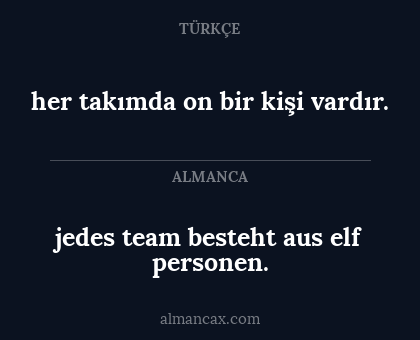 her takımda on bir kişi vardır. - jedes team besteht aus elf personen.