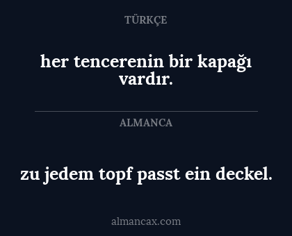 zu jedem topf passt ein deckel. - her tencerenin bir kapağı vardır.
