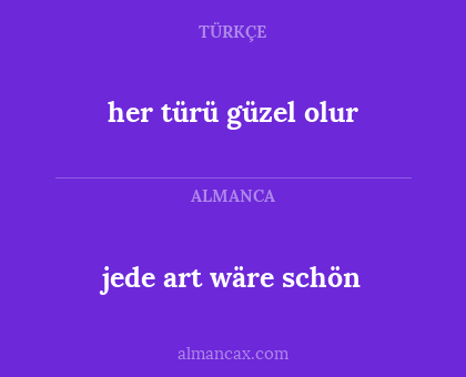 jede art wäre schön - her türü güzel olur
