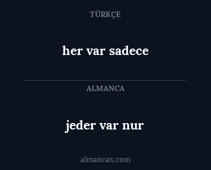 her var sadece - jeder var nur