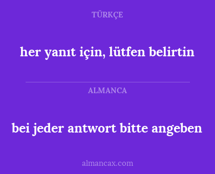 bei jeder antwort bitte angeben - her yanıt için, lütfen belirtin