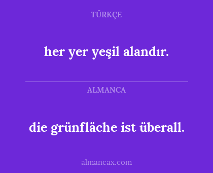 die grünfläche ist überall. - her yer yeşil alandır.