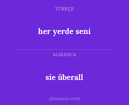 her yerde seni - sie überall