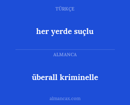 her yerde suçlu - überall kriminelle
