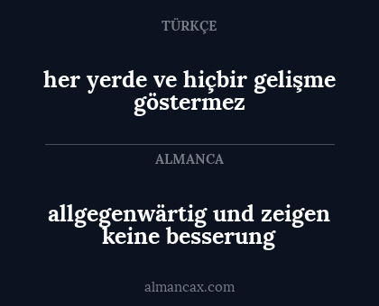 her yerde ve hiçbir gelişme göstermez - allgegenwärtig und zeigen keine besserung