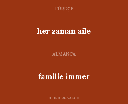 her zaman aile - familie 
immer