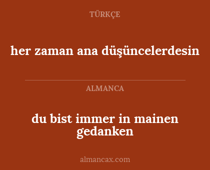 her zaman ana düşüncelerdesin - du bist immer in mainen gedanken