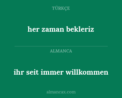 ihr seit immer willkommen - her zaman bekleriz